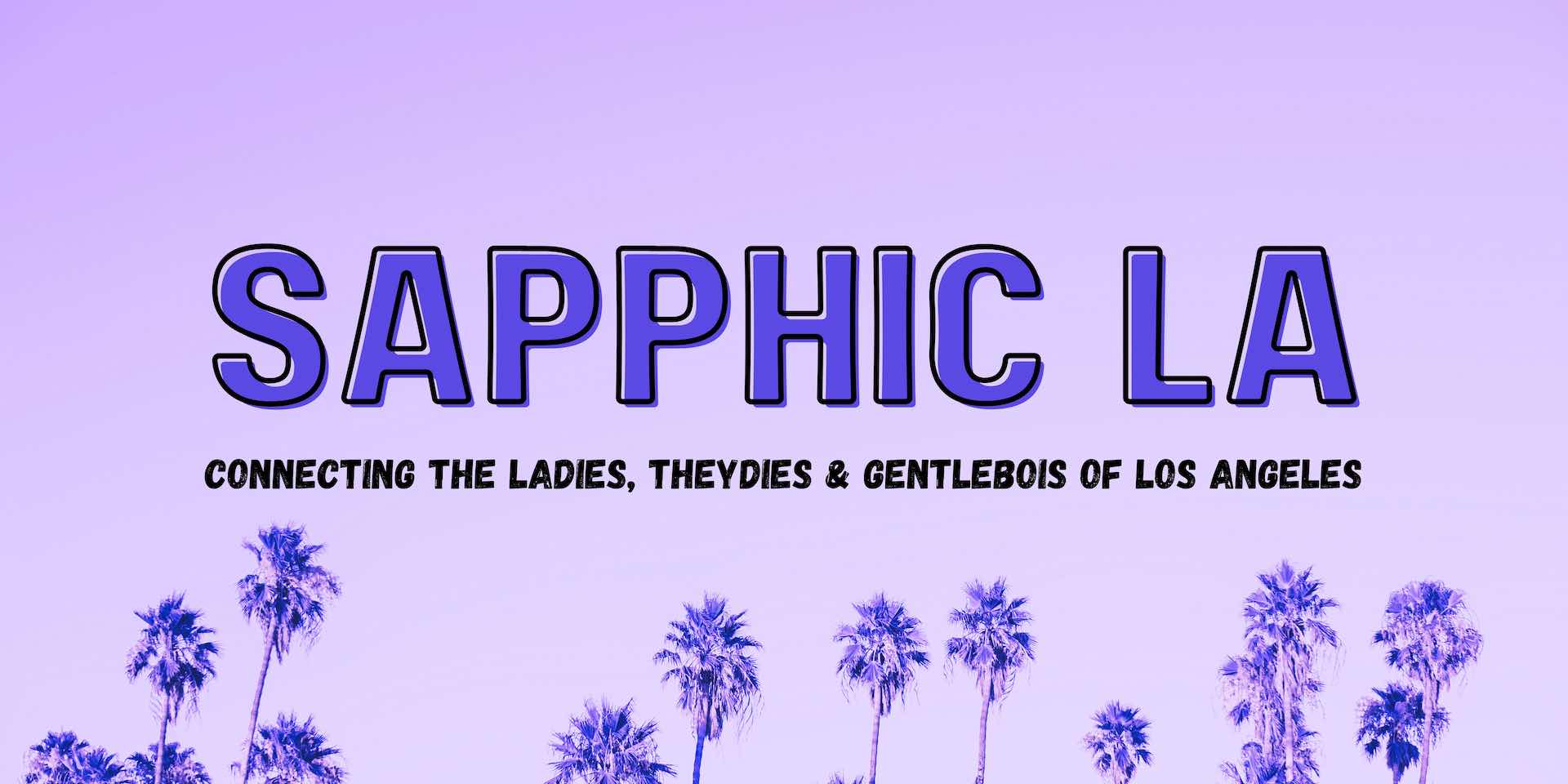 Sapphic LA - Connecting the ladies, theydies, and gentlebois of Los Angeles.